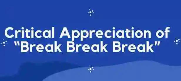 Critical Appreciation of Break Break Break