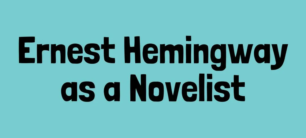 Ernest Hemingway as a novelist