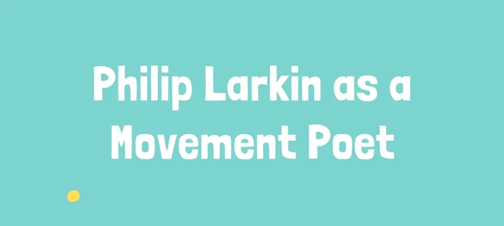 Philip Larkin as a movement Poet